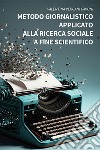 Metodo giornalistico applicato alla ricerca sociale a fine scientifico libro di Vergani Gavoni Valentina