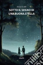 Sotto il segno di una buona stella libro