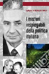 I misteri inspiegabili della politica italiana libro