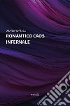 Romantico caos infernale libro