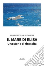 Il mare di Elisa. Una storia di rinascita