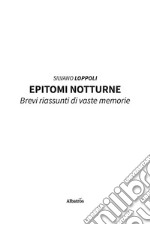 Epitomi notturne. Brevi riassunti di vaste memorie