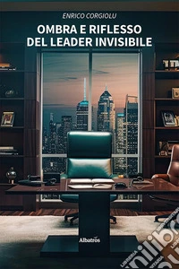 Ombra e riflesso del leader invisibile libro