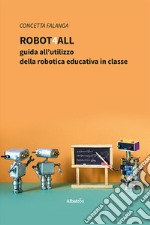 Robot4All: guida all'utilizzo della robotica educativa in classe libro