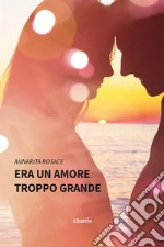 Era un amore troppo grande