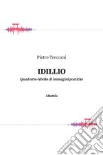 Idillio. Quadretto-libello di immagini poetiche