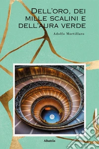 Dell'oro, dei mille scalini e dell'aura verde libro