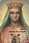 Maria, madre dell'amore libro