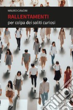 Rallentamenti per colpa dei soliti curiosi libro