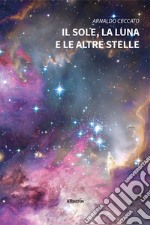 Il sole, la luna e le altre stelle libro