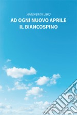 Ad ogni nuovo aprile il biancospino libro