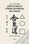 Dopo 50 anni di studio e di pratica dell'Aikido. Ricordi e Riflessioni libro