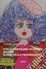 Vita di Maddalena Incognita ovvero Elogio della trasgressione libro