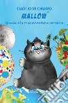 Ciao! Io mi chiamo Mallow... Questa è la mia avventura terrestre. Ediz. illustrata libro