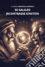 Se Galileo incontrasse Einstein libro