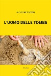 L'uomo delle tombe libro di Torcoli Nicholas