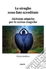 Le streghe sono fate screditate. Alchimie atipiche per le anime magiche