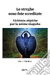 Le streghe sono fate screditate. Alchimie atipiche per le anime magiche libro