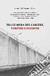 Tra le mura del carcere, torpore e passione libro di Testa G. (cur.)