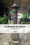 La fontana nel parco libro di Semeraro Angelo