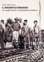 Il magnifico inganno. Un viaggio storico nel capitalismo moderno