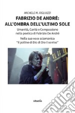 Fabrizio De André: all'ombra dell'ultimo sole libro