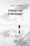 Dialogo con il mio tempo libro di Tanzillo Antonio