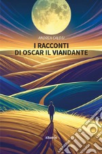 I racconti di Oscar il viandante libro