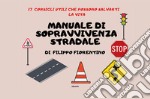 Manuale di sopravvivenza stradale. 17 consigli utili che possono salvarti la vita libro