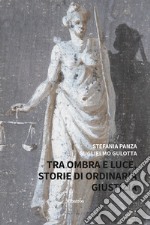 Tra ombra e luce. Storie di ordinaria giustizia