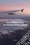 Elucubrazioni su un viaggio quasi gratis libro