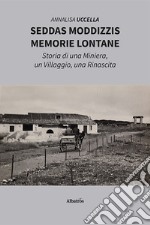 Seddas Moddizzis, memorie lontane. Storia di una miniera, un villaggio, una rinascita libro