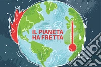 Il pianeta ha fretta. Ediz. a colori libro