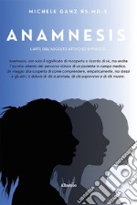 Anamnesis. L'Arte dell'ascolto attivo ed empatico libro