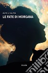 Le fate di Morgana libro