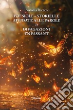 Poesiole. Storielle affidate alle parole & divagazioni en passant libro