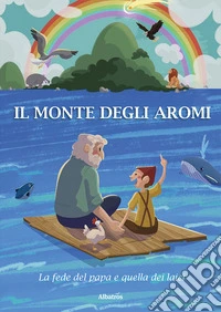 Il monte degli aromi. La fede del papa e quella dei laici libro