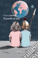 Ti parlo di noi libro