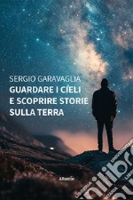 Guardare i cieli e scoprire storie sulla terra libro