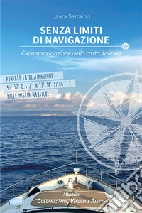 Senza limiti di navigazione. Circumnavigazione della costa italiana libro