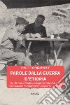 Parole dalla guerra d'Etiopia. Scritti di un ufficiale di artiglieria della divisione «Sila» durante la campagna d'Etiopia del 1935-1936 libro di Chiaramonte Fabrizio