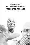 Se le opere d'arte potessero parlare libro