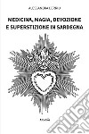 Medicina, magia, devozione e superstizione in Sardegna libro di Derriu Alessandra