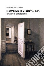 Frammenti di un un'anima. Tentativi di lampi poetici libro