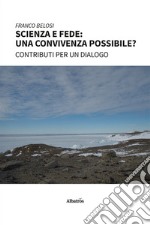 Scienza e fede: una convivenza possibile?