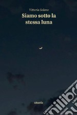 Siamo sotto la stessa luna