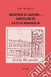 Memorie di sapori... emozioni di Cà d'la Magnolia libro