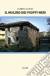 Il mulino dei pioppi neri libro di Bertoli Giuseppe