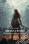 Arianna Ward. Il soldato che divenne Regina libro