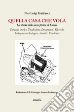 Quella casa che vola. La storia delle sacre pietre di Loreto libro